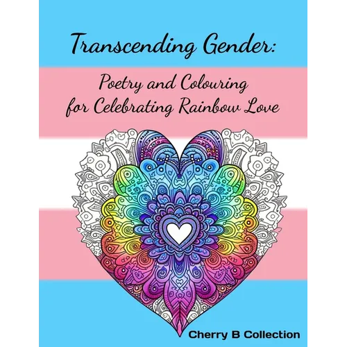 Transcending Gender: Poetry and Colouring for Celebrating Rainbow Love, Transgender LGBTQ+ Gifts - Paperback