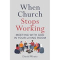 When Church Stops Working: Meeting With God in Your Living Room - Paperback