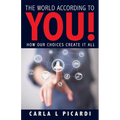 The World According to YOU!: How Our Choices Create It All - Paperback