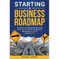 Starting a Business Roadmap: The Beginner Entrepreneur's Guide to Be Your Own Boss, Leverage AI, and Achieve Financial Independence - Paperback