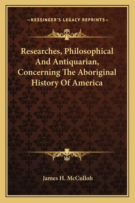 Researches, Philosophical And Antiquarian, Concerning The Aboriginal History Of America - Paperback