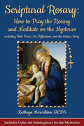 Scriptural Rosary: How to Pray the Rosary and Meditate on the Mysteries: including Bible Verses, Art, Reflections, and the Fatima Story - Paperback