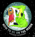 How to Be on the Moon - Hardcover