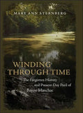 Winding Through Time: The Forgotten History and Present-Day Peril of Bayou Manchac - Hardcover