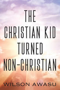 The Christian Kid Turned Non-Christian - Paperback
