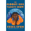 The Gloomy Girl Variety Show: A Memoir - Paperback