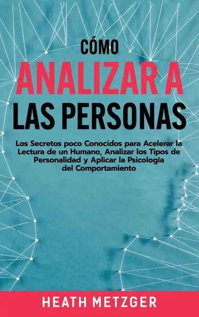 Cómo analizar a las personas: Los secretos poco conocidos para acelerar la lectura de un humano, analizar los tipos de personalidad y aplicar la psi - Hardcover