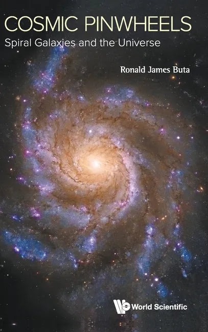 Cosmic Pinwheels: Spiral Galaxies and the Universe - Hardcover