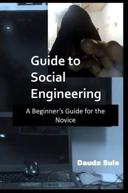 Guide to Social Engineering: A Beginners Guide for the Novice - Paperback