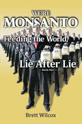 We're Monsanto: Feeding the World, Lie After Lie - Paperback