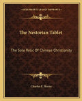 The Nestorian Tablet: The Sole Relic of Chinese Christianity - Paperback