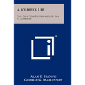 A Soldier's Life: The Civil War Experiences Of Ben C. Johnson - Paperback
