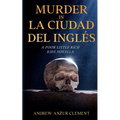 Murder in La Ciudad del Ingl駸. A Poor Little Rich Kids Novella. - Paperback