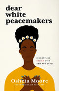 Dear White Peacemakers: Dismantling Racism with Grit and Grace - Hardcover