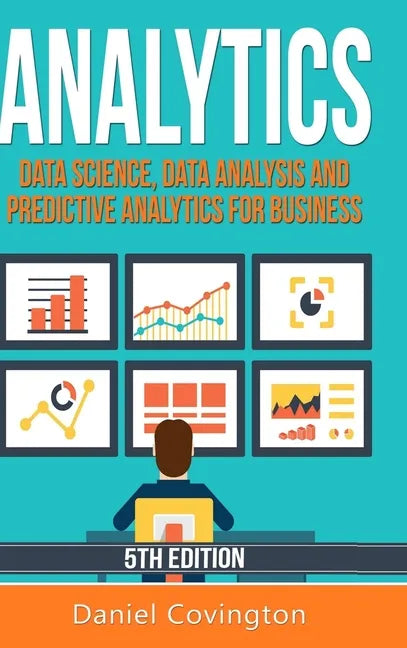 Analytics: Data Science, Data Analysis and Predictive Analytics for Business - Hardcover