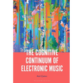 The Cognitive Continuum of Electronic Music - Paperback