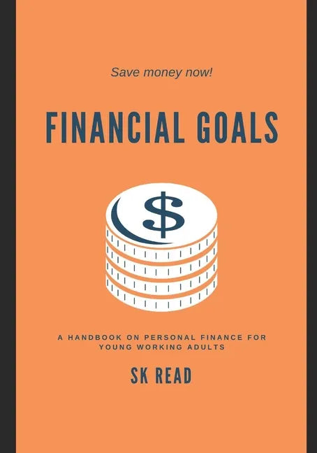 Financial Goals: A personal finance handbook for young working adults - Paperback