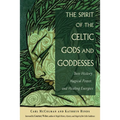 The Spirit of the Celtic Gods and Goddesses: Their History, Magical Power, and Healing Energies - Paperback