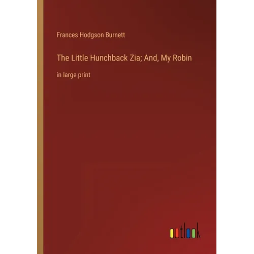 The Little Hunchback Zia; And, My Robin: in large print - Paperback