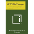 Trusteeship of American Endowments: With Comparative Analyses of the Investment Experience of Leading Universities - Paperback