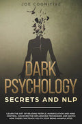Dark Psychology Secrets and NLP: learn the art of reading people, manipulation and mind control. Discover the influencing techniques and watch how the - Paperback