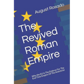 The Revived Roman Empire: Why the EU Is The Embryo For The End Time Empire Of The Antichrist - Paperback