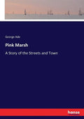 Pink Marsh: A Story of the Streets and Town - Paperback