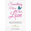 Something More Than Love: When Your Husband Dies and Takes Half Your Heart With Him - Paperback