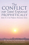 The Conflict over Israel Explained Prophetically: Book II of the Prophetic Revelation Series - Paperback