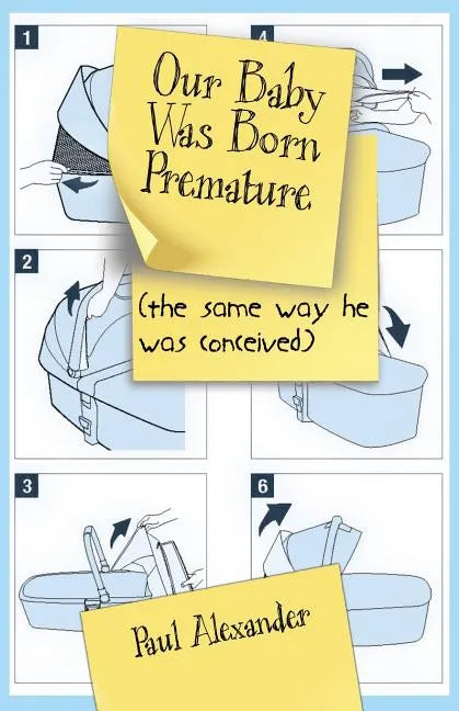 Our Baby Was Born Premature: (the same way he was conceived) - Paperback