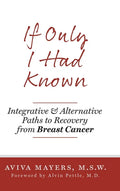 If Only I Had Known: Integrative and Alternative Paths to Recovery from Breast Cancer - Hardcover
