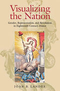 Visualizing the Nation: Gender, Representation, and Revolution in Eighteenth-Century France - Paperback