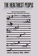 The Healthiest People: The Science Behind Seventh-Day Adventist Success - Paperback