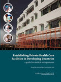 Establishing Private Health Care Facilities in Developing Countries: A Guide for Medical Entrepreneurs - Paperback