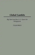 Global Gambits: Big Steel and the U.S. Quest for Manganese - Hardcover
