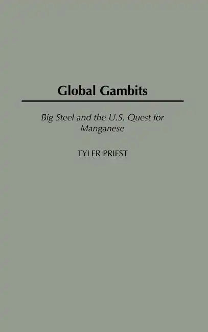 Global Gambits: Big Steel and the U.S. Quest for Manganese - Hardcover
