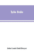 Tycho Brahe: a picture of scientific life and work in the sixteenth century - Paperback