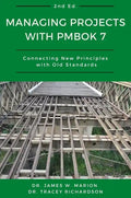 Managing Projects With PMBOK 7: Connecting New Principles With Old Standards - Paperback