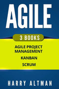Agile: The Bible: 3 Manuscripts - Agile Project Management, Kanban & Scrum - Paperback