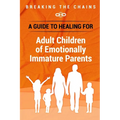 Breaking the Chains: A Guide to Healing for Adult Children of Emotionally Immature Parents: Immature Parents - Paperback