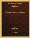 Origin of Serpent Worship - Paperback