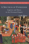 A Spectrum of Unfreedom: Captives and Slaves in the Ottoman Empire - Paperback