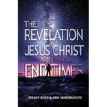 The Revelation of Jesus Christ The End Times - Paperback