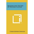 Religion And The Rise Of Western Culture - Hardcover