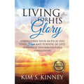 Living for His Glory: Strengthen Your Faith As You Find Hope and Purpose in Life's Seemingly Insurmountable Challenges - Paperback