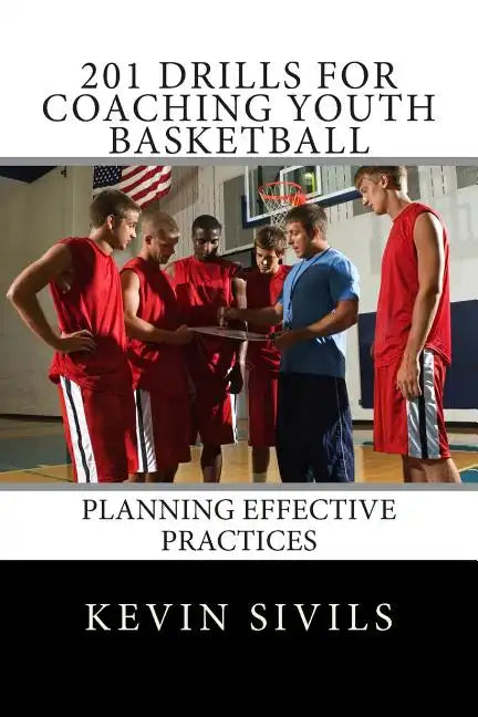 201 Drills for Coaching Youth Basketball: Planning Effective Practices - Paperback