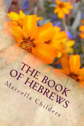 The Book of Hebrews: Lessons Taught By Marcella Childers after H. Clay Turnbull & Arthur W. Pink - Paperback