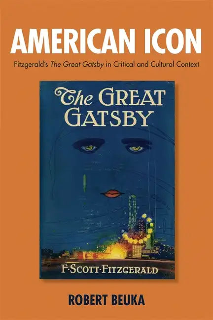 American Icon: Fitzgerald's the Great Gatsby in Critical and Cultural Context - Hardcover