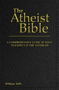 The Atheist Bible: A Comprehensive Guide For What To Expect In The Afterlife - Paperback
