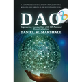 DAO: A Comprehensive Guide to Implementing, Managing, and Thriving in the Decentralized World - Paperback
